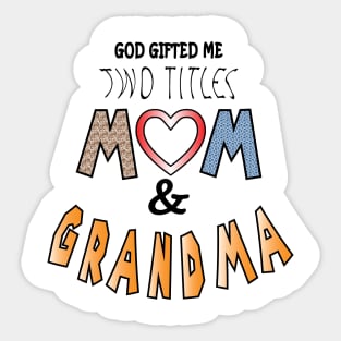 God gifted me two titles mom and grandma and i love them both Sticker